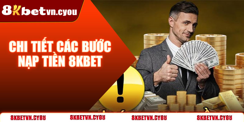 Chi tiết các bước nạp tiền 8KBet