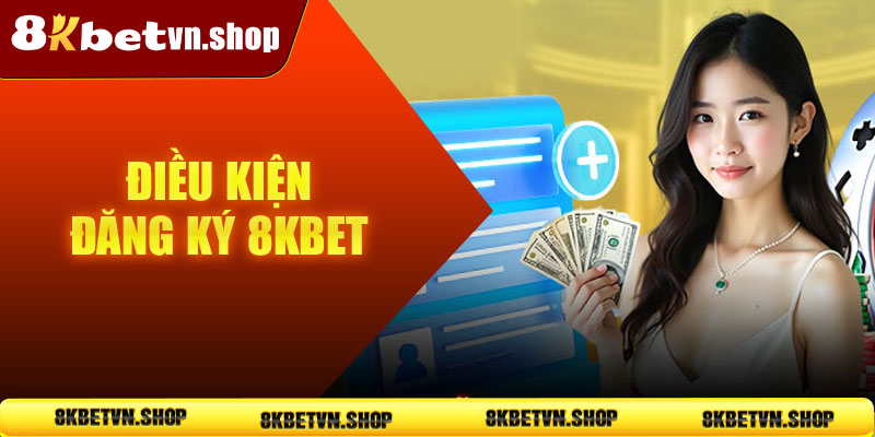 Điều kiện đăng ký 8KBet