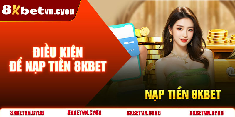 Điều kiện để nạp tiền 8KBet