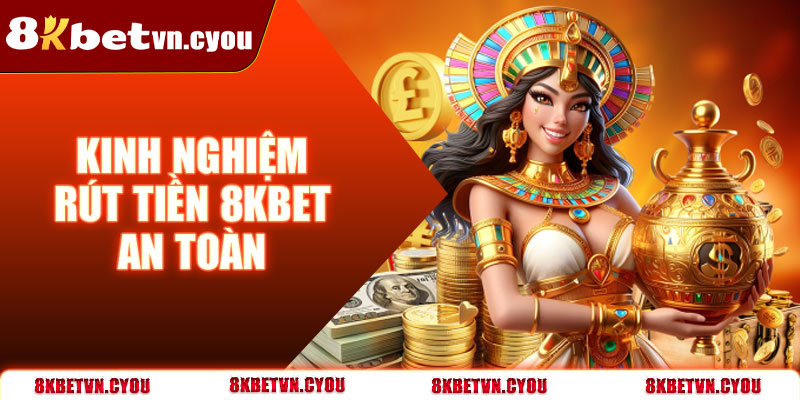 Kinh nghiệm rút tiền 8KBet an toàn, hiệu quả