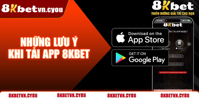 Những lưu ý khi tải App 8KBet