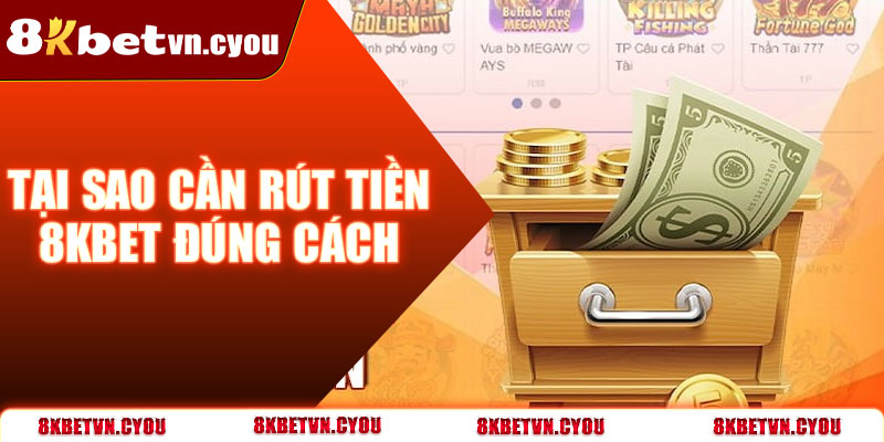 Tại sao cần rút tiền 8KBet đúng cách