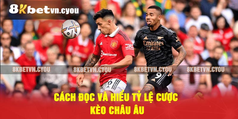 Cách đọc và hiểu tỷ lệ cược Kèo Châu Âu