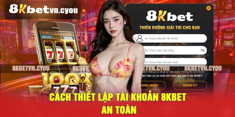 Cách thiết lập tài khoản 8KBET an toàn