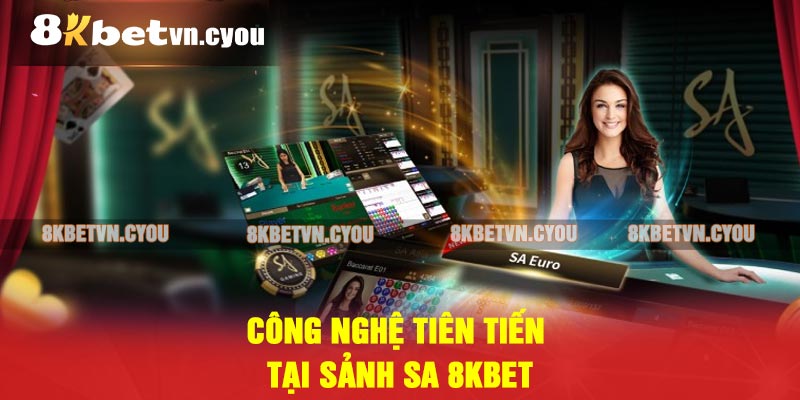 Công nghệ tiên tiến tại sảnh SA 8KBET