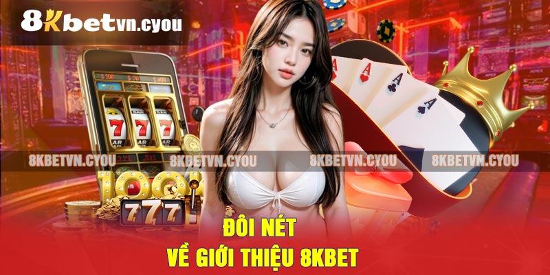 Đôi Nét Về Giới thiệu 8KBET