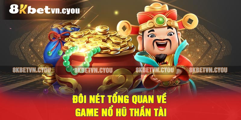 Đôi nét tổng quan về game nổ hũ thần tài