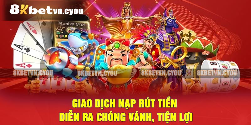 Giao dịch nạp rút tiền diễn ra chóng vánh, tiện lợi