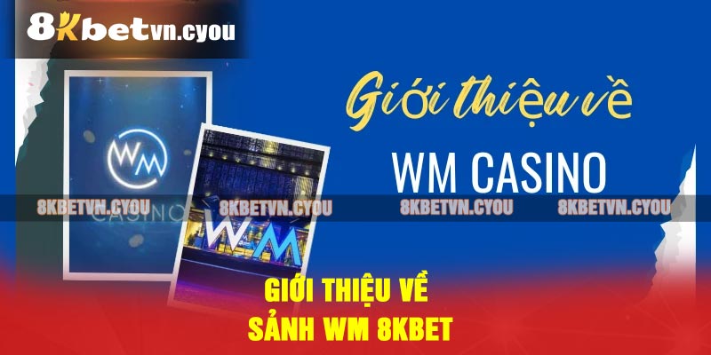 Giới thiệu về sảnh WM 8KBET