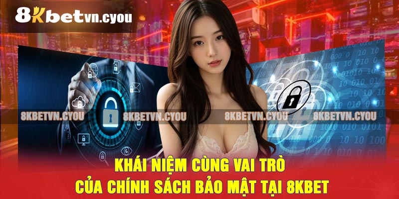 Khái niệm cùng vai trò của Chính sách bảo mật tại 8KBET