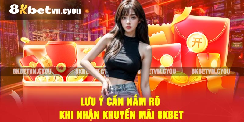 Lưu ý cần nắm rõ khi nhận khuyến mãi 8KBET