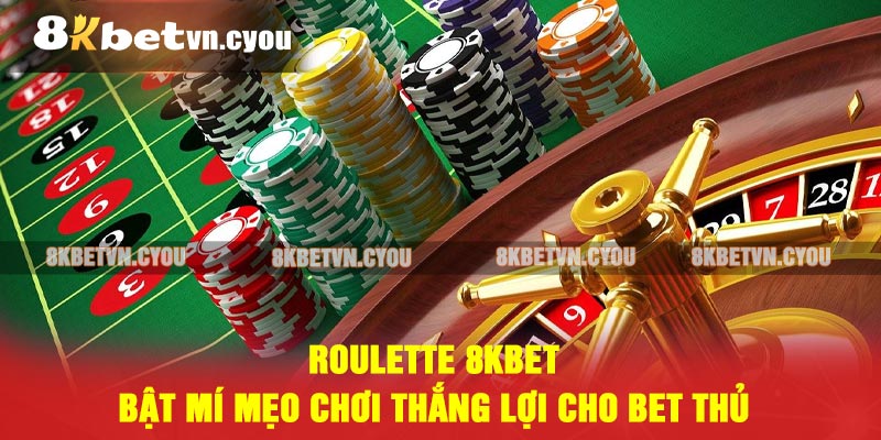 Roulette 8KBET - Bật mí mẹo chơi thắng lợi cho bet thủ