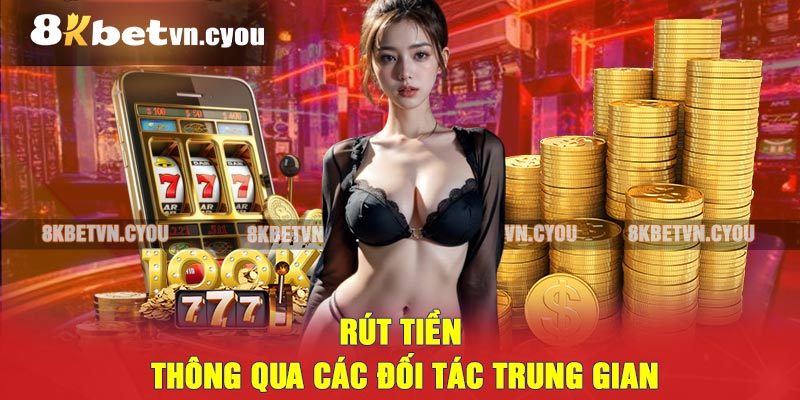 Rút tiền thông qua các đối tác trung gian