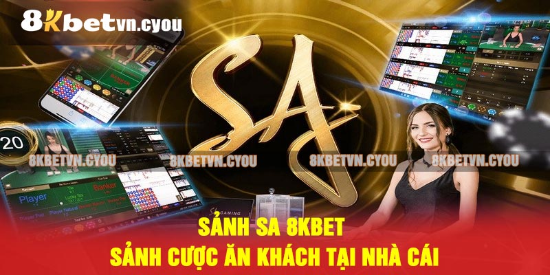 Sảnh SA 8KBET - Sảnh cược ăn khách tại nhà cái