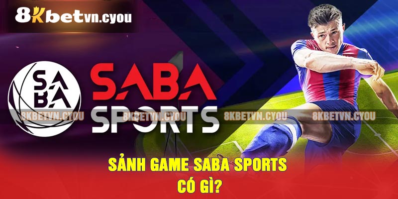 Sảnh game Saba Sports có gì?