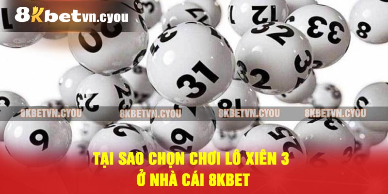 Tại sao chọn chơi lô xiên 3 ở nhà cái 8KBET