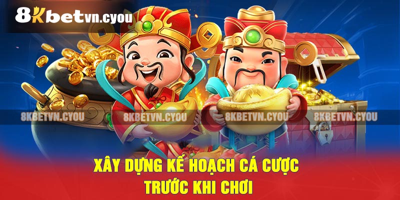 Xây dựng kế hoạch cá cược trước khi chơi