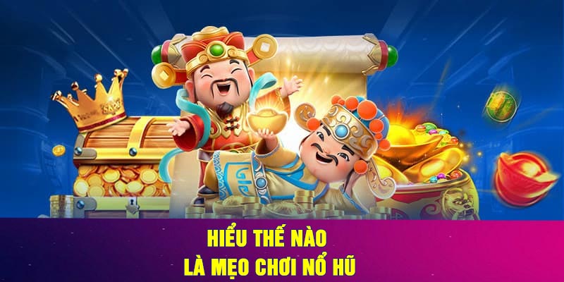 Hiểu thế nào là mẹo chơi nổ hũ