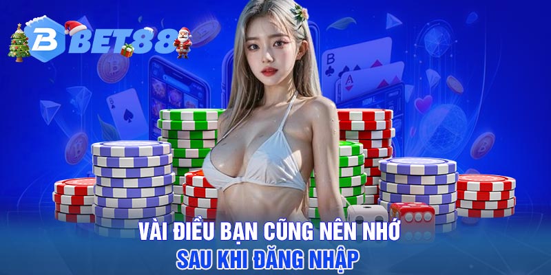 Vài điều bạn cũng nên nhớ sau khi đăng nhập