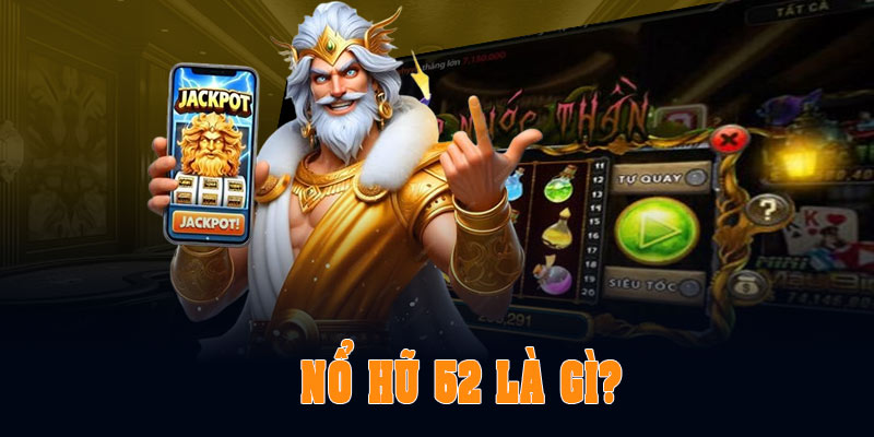 Nổ hũ 52 là gì?