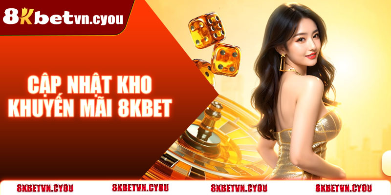 Cập nhật kho khuyến mãi 8kbet hấp dẫn
