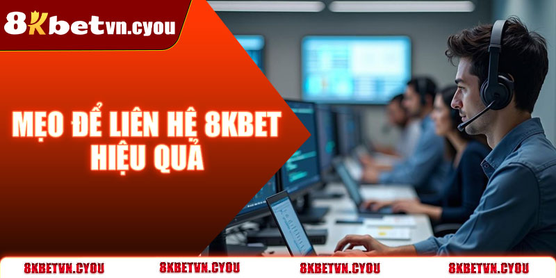 Mẹo để liên hệ 8KBet hiệu quả