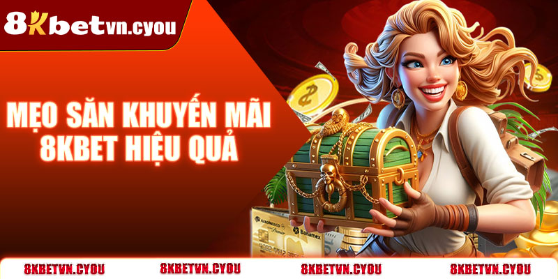 Mẹo săn khuyến mãi 8KBet hiệu quả