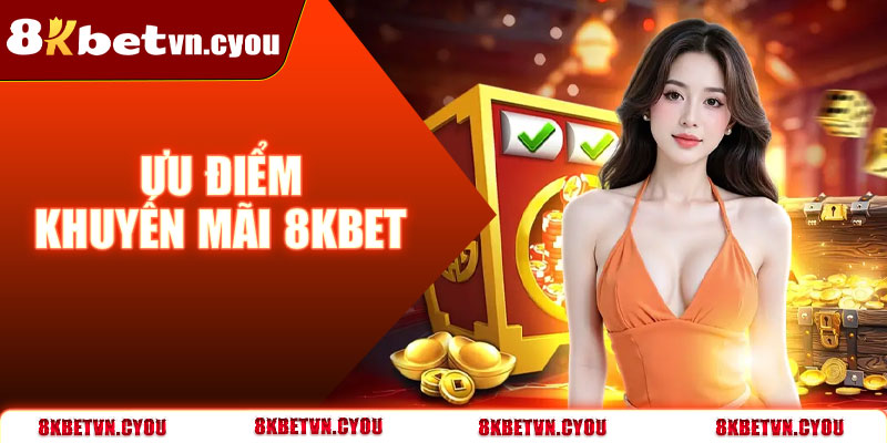 Ưu điểm khuyến mãi 8KBet